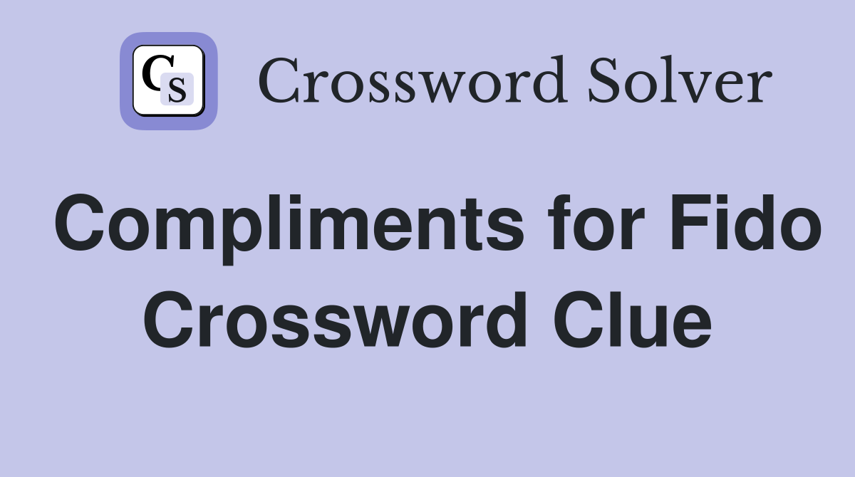 Compliments for Fido Crossword Clue