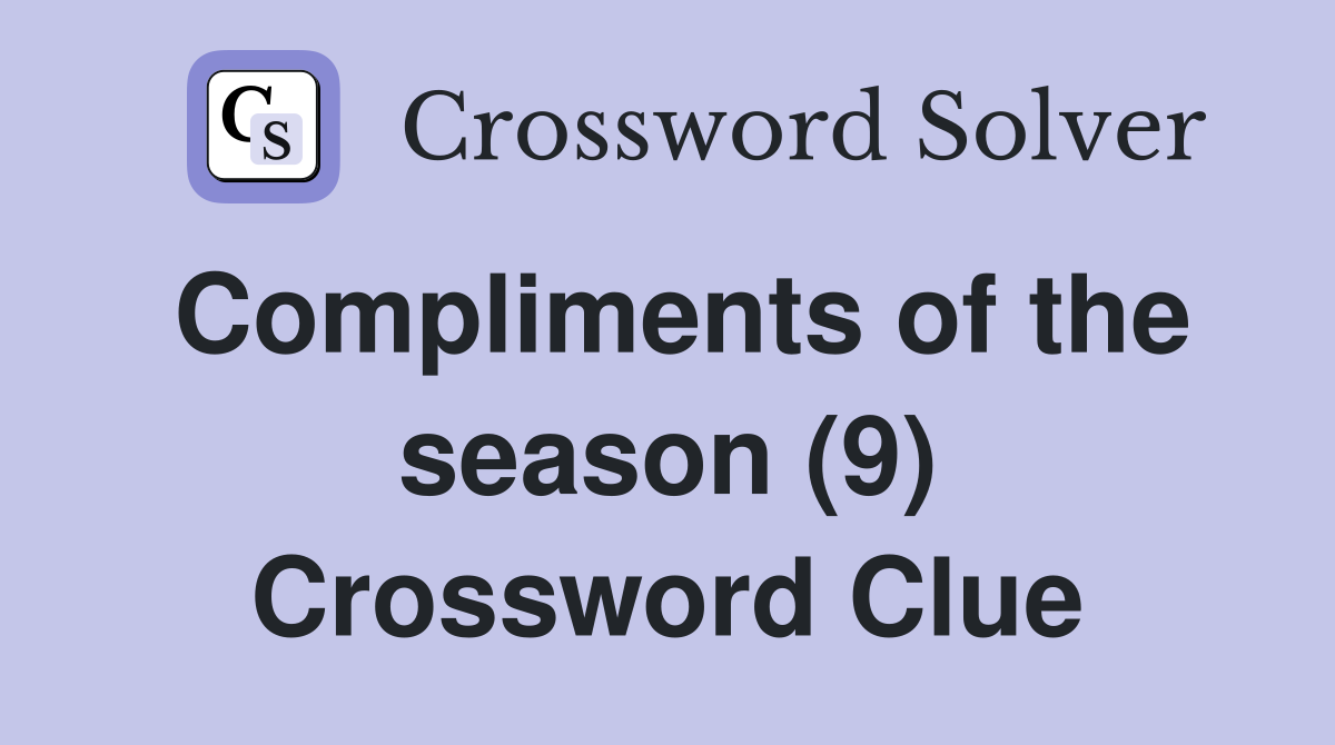 Compliments of the season (9) Crossword Clue