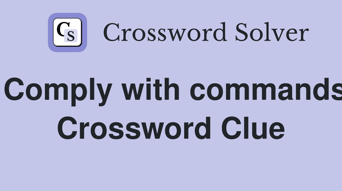 Comply with commands Crossword Clue