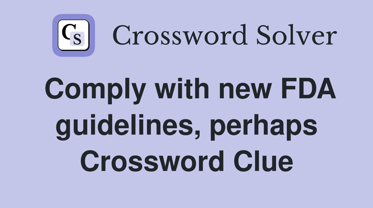 Comply with new FDA guidelines, perhaps Crossword Clue