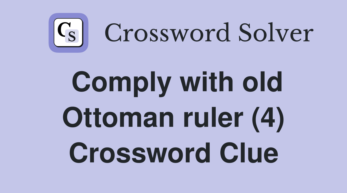 Comply with old Ottoman ruler (4) Crossword Clue
