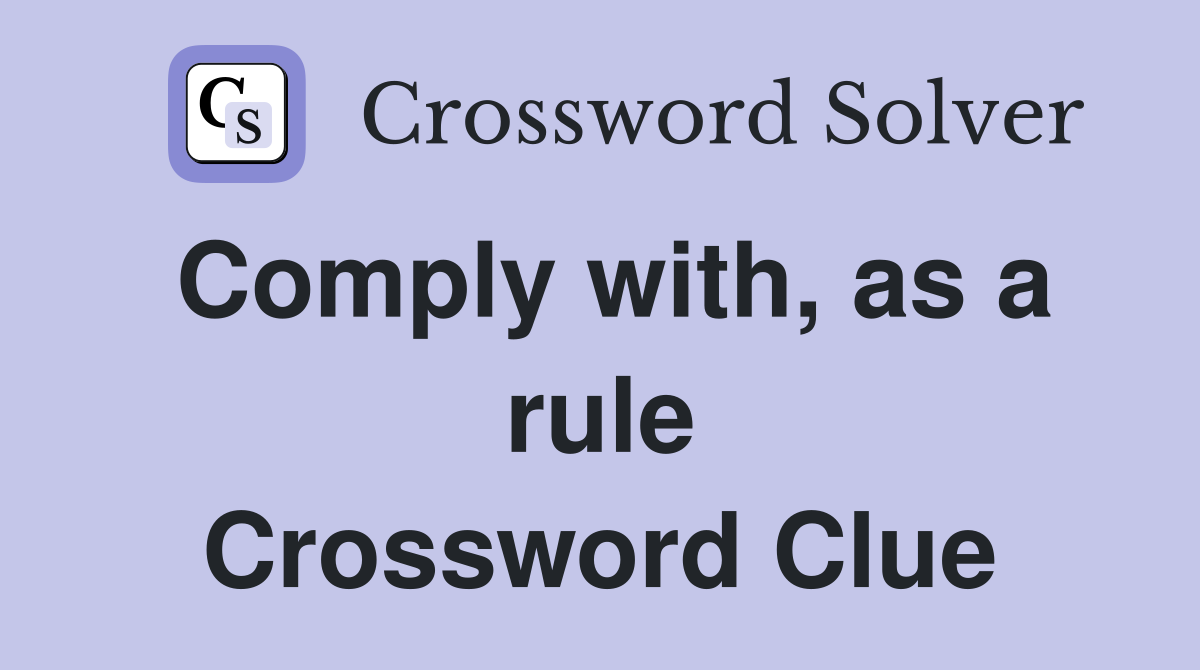Comply with, as a rule Crossword Clue