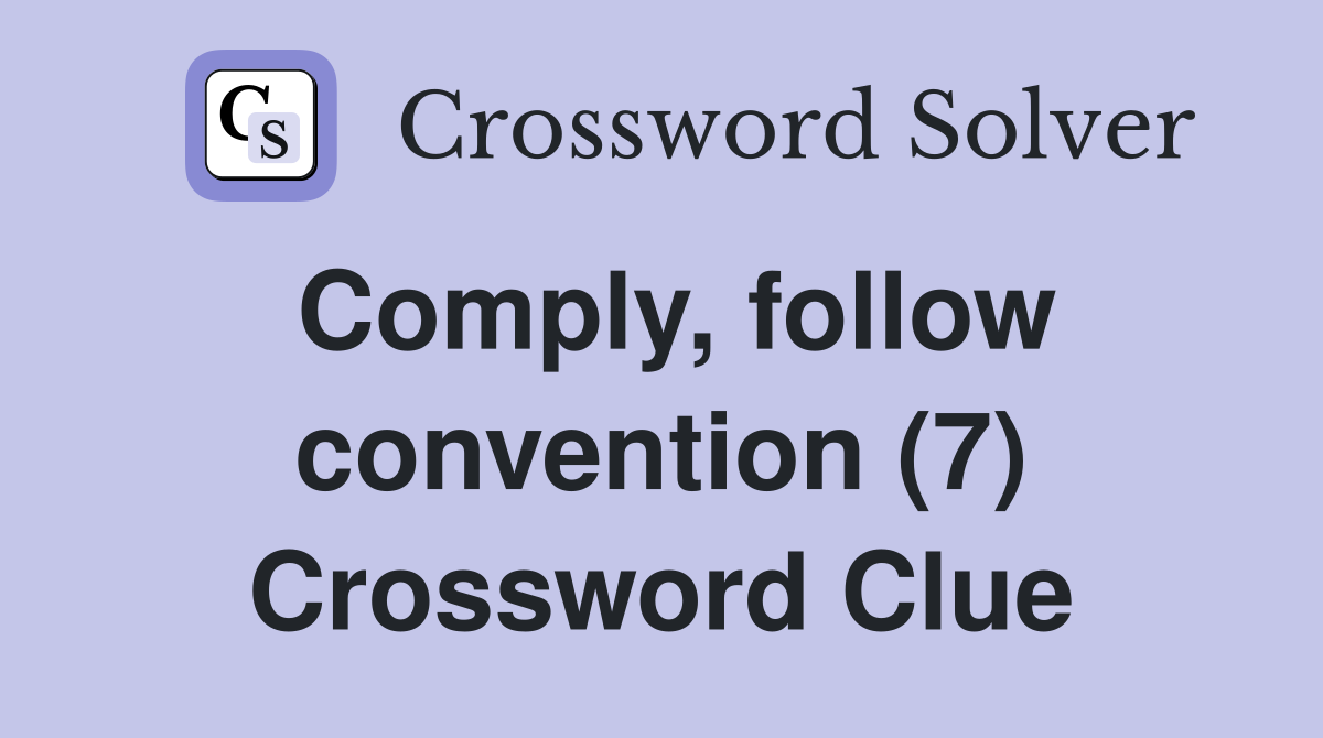 Comply, follow convention (7) Crossword Clue