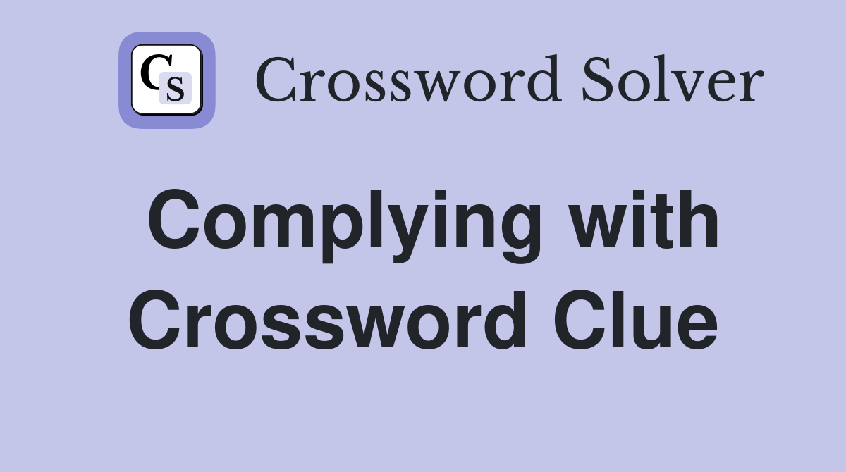 Complying with Crossword Clue