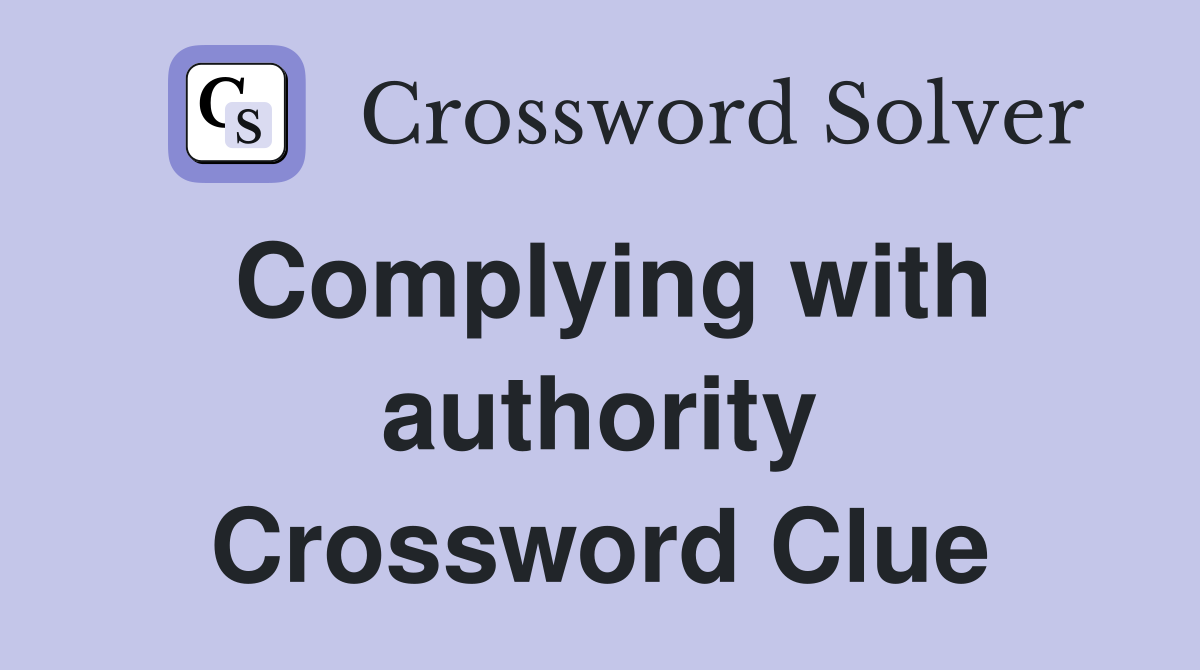 Complying with authority Crossword Clue