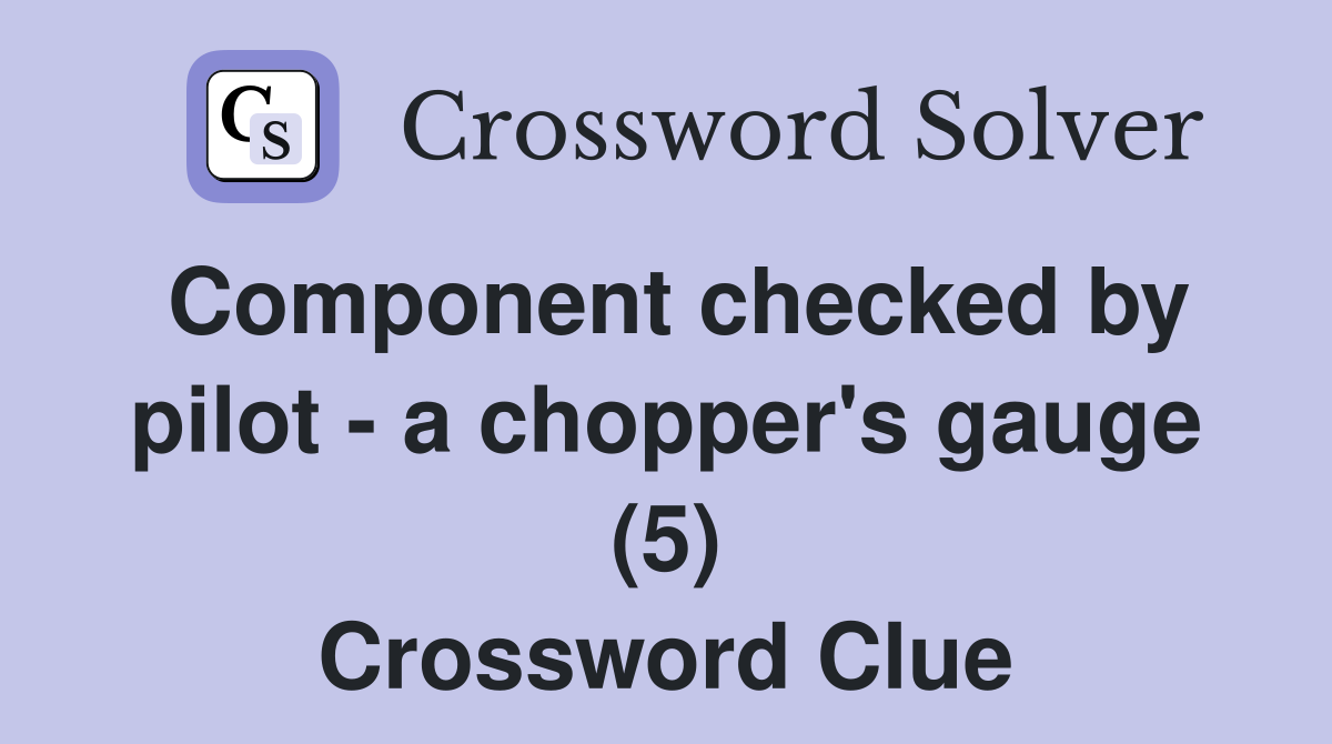 Component checked by pilot - a chopper's gauge (5) Crossword Clue
