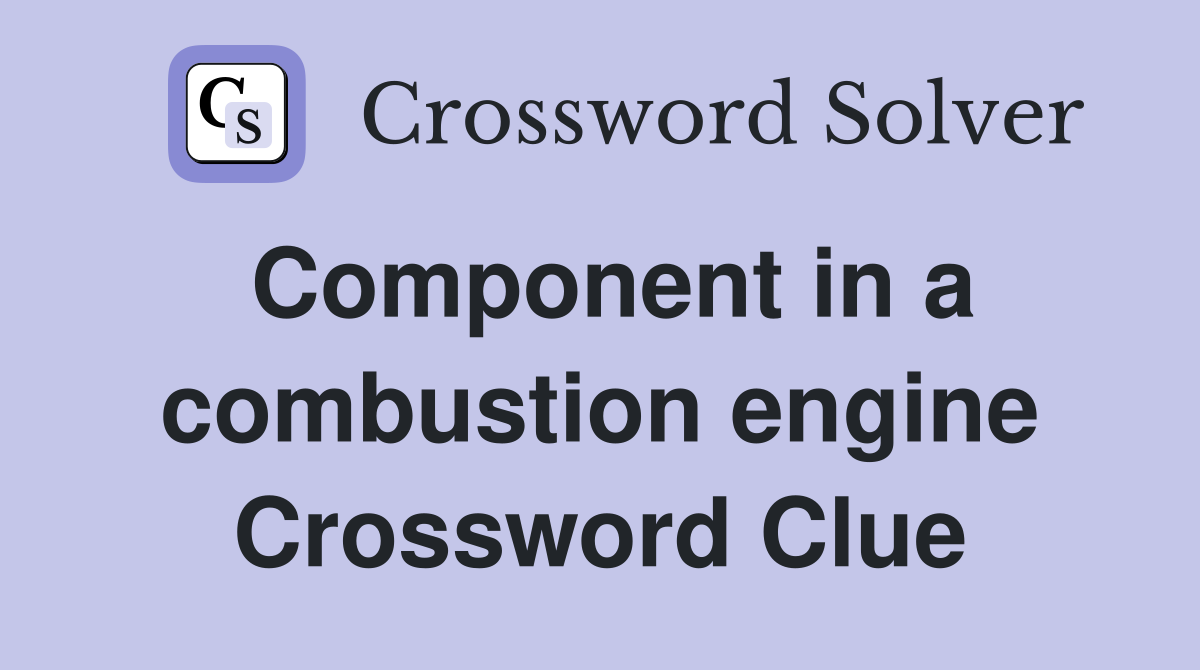 Component in a combustion engine Crossword Clue