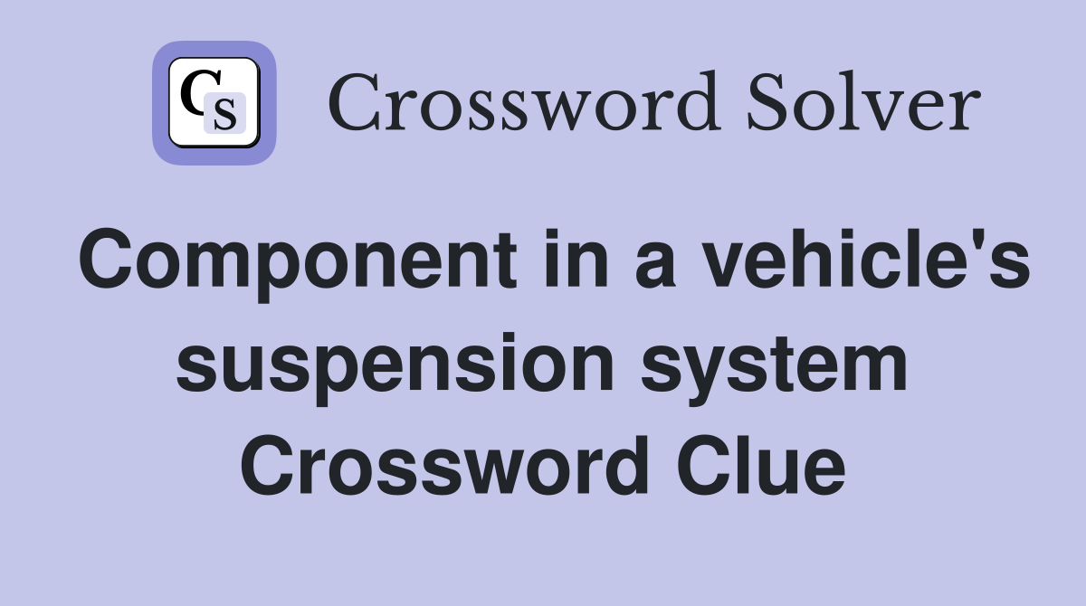 Component in a vehicle's suspension system Crossword Clue