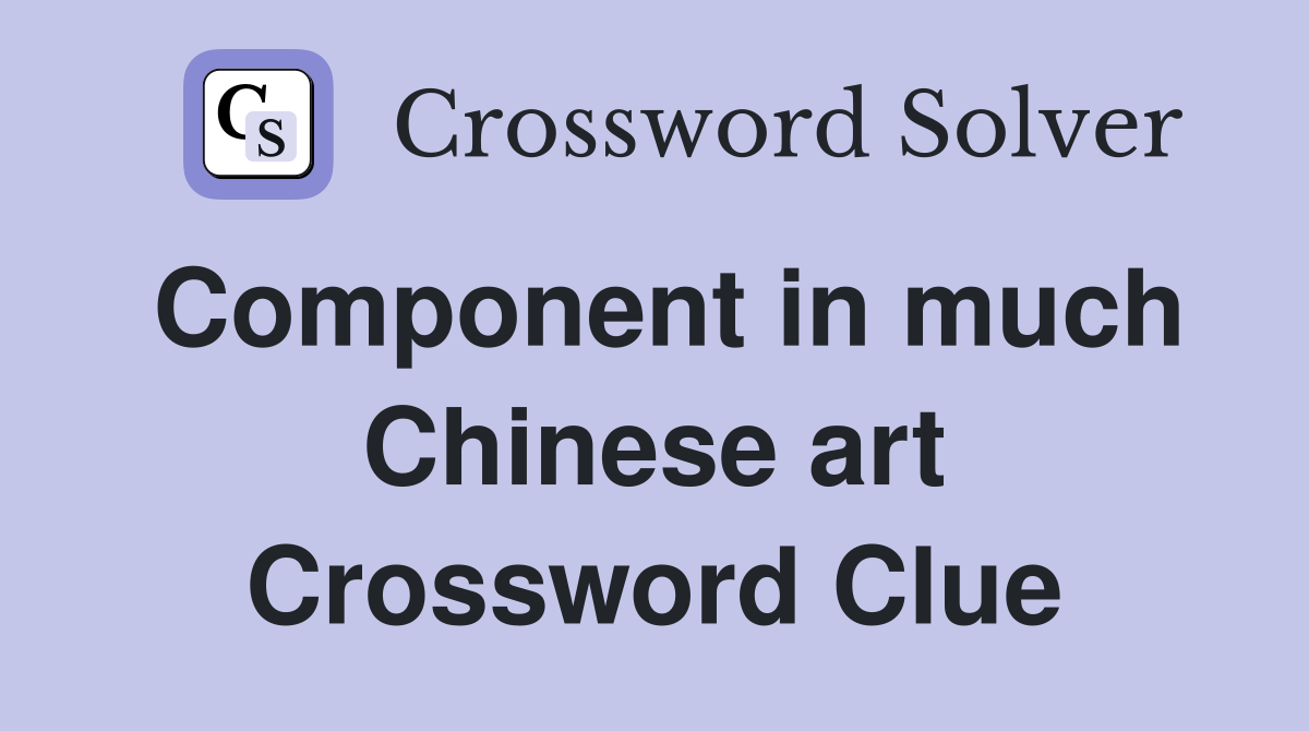 Component in much Chinese art Crossword Clue