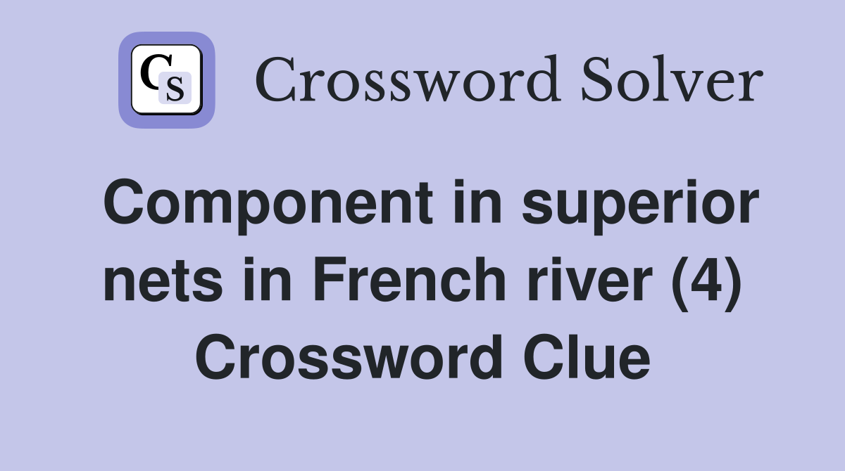 Component in superior nets in French river (4) Crossword Clue
