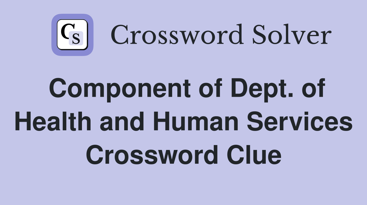 Component of Dept. of Health and Human Services Crossword Clue
