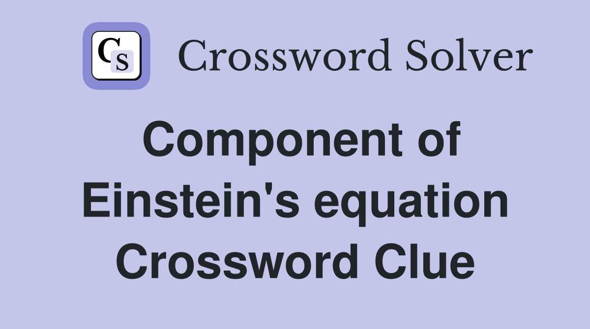 Component of Einstein's equation Crossword Clue