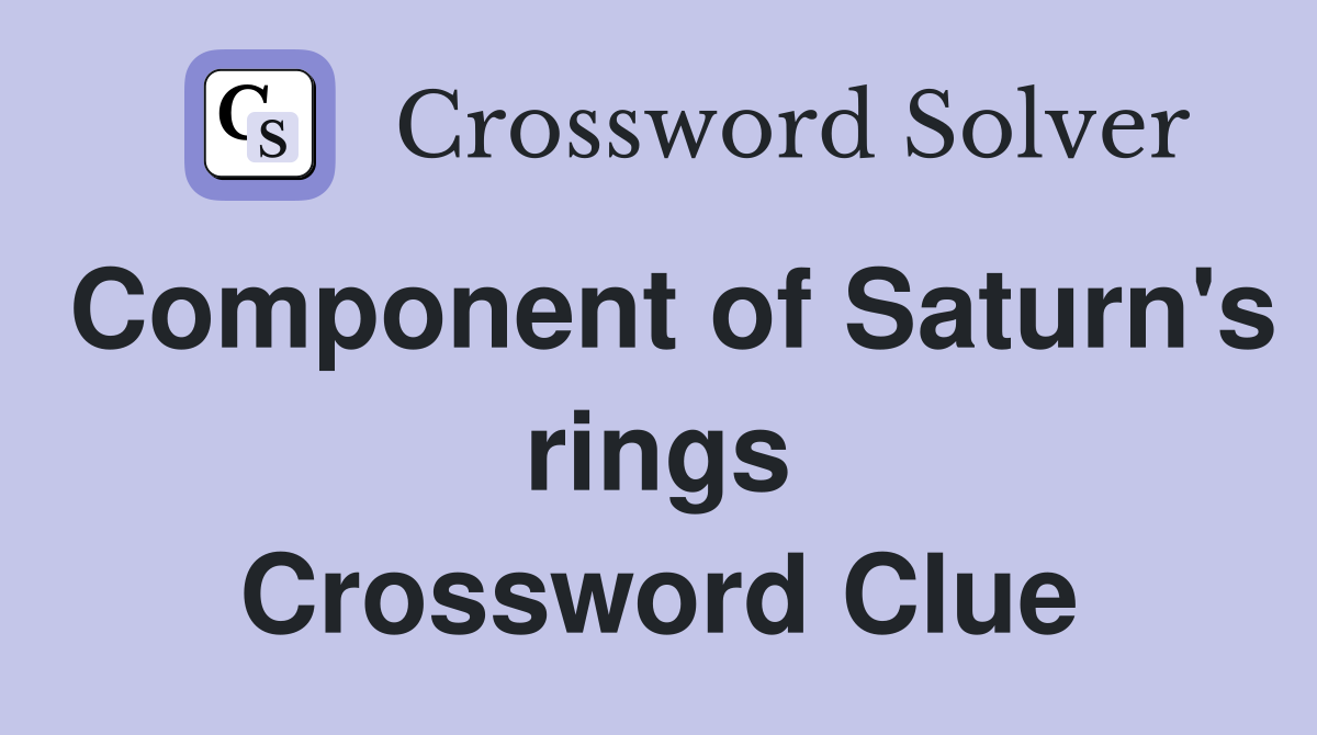 Component of Saturn's rings Crossword Clue
