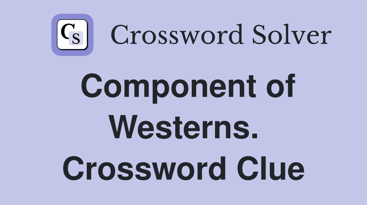 Component of Westerns. Crossword Clue