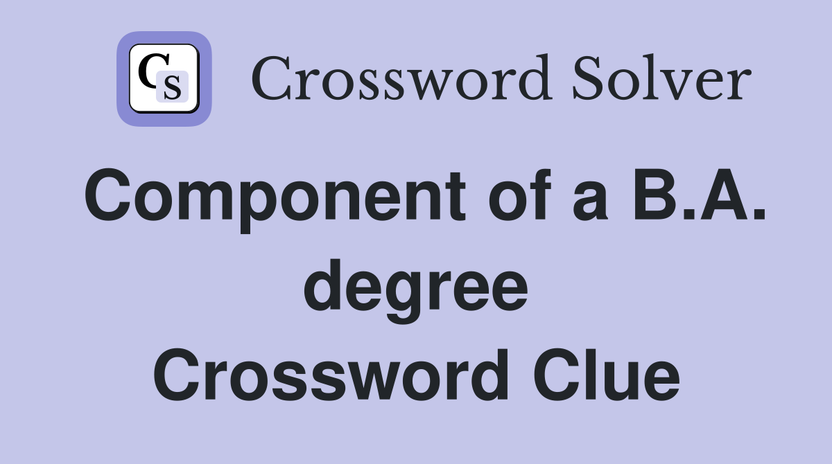 Component of a B.A. degree Crossword Clue