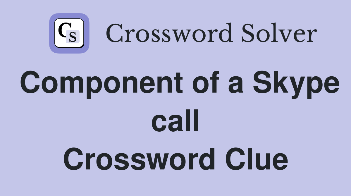 Component of a Skype call Crossword Clue