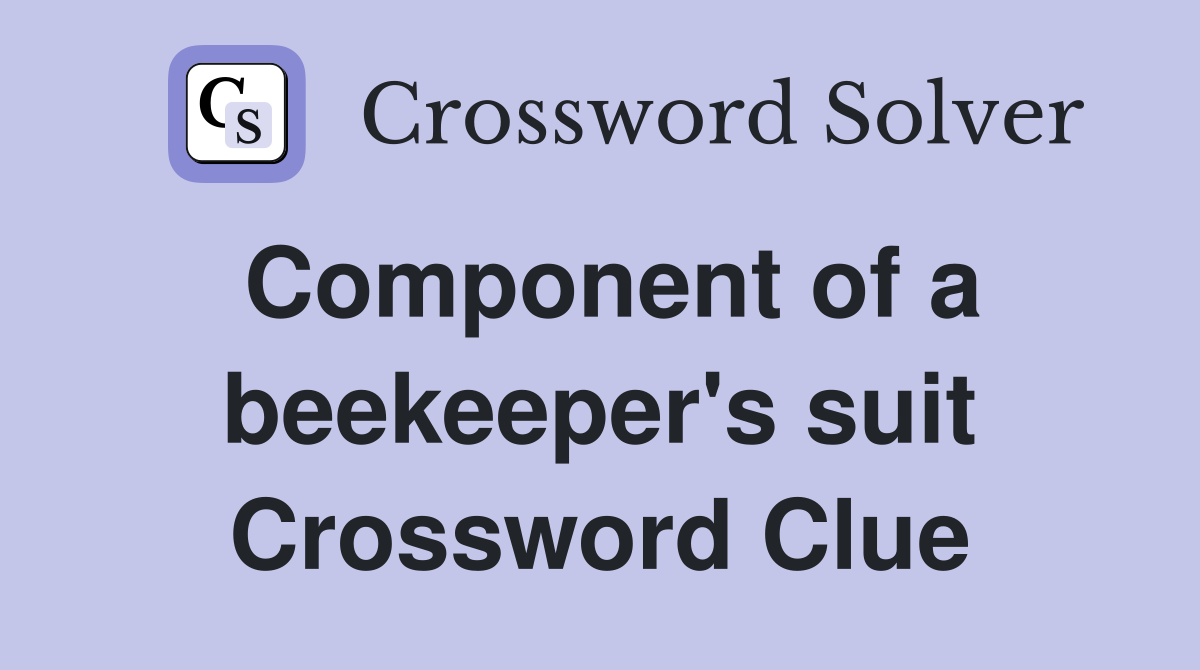Component of a beekeeper's suit Crossword Clue