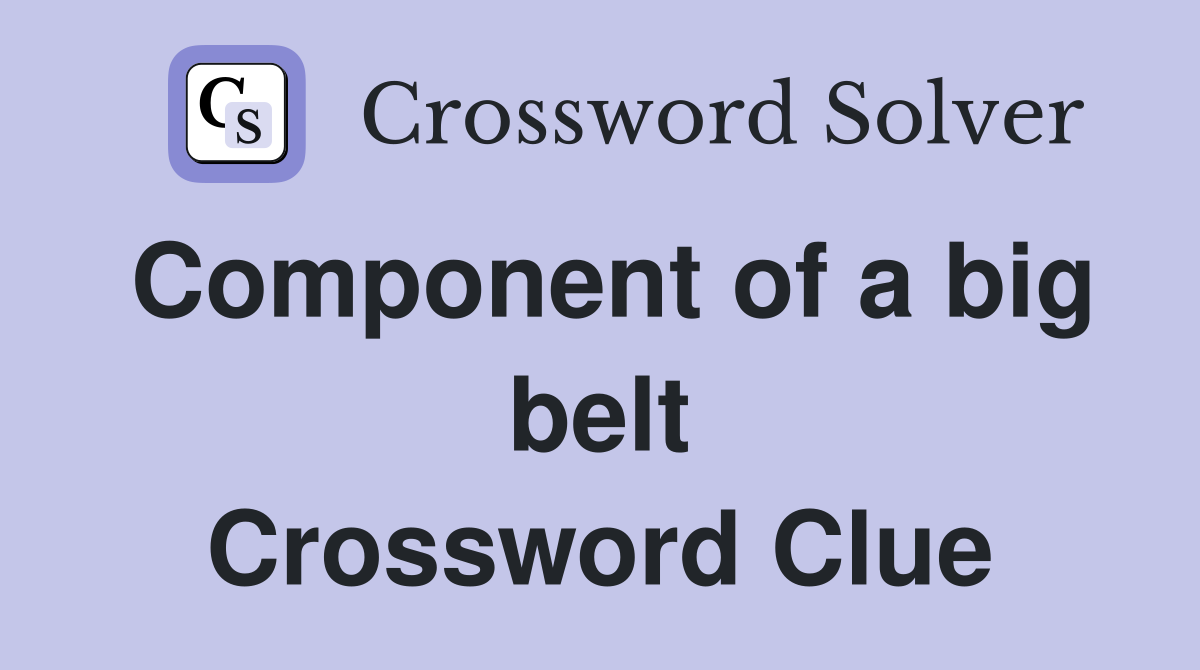 Component of a big belt Crossword Clue