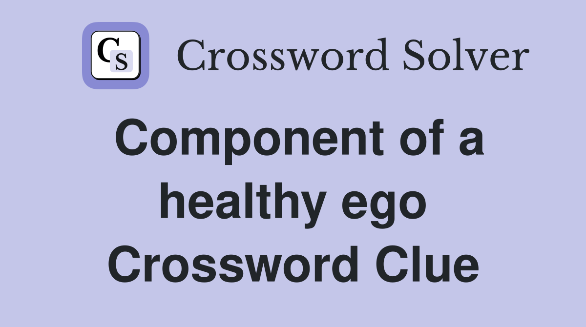 Component of a healthy ego Crossword Clue