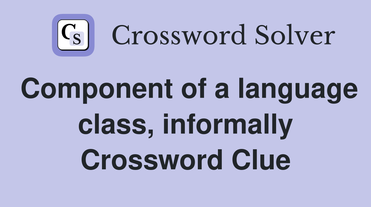 Component of a language class, informally Crossword Clue