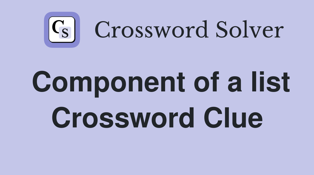 Component of a list Crossword Clue