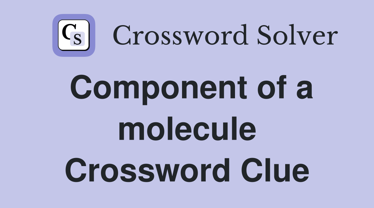 Component of a molecule Crossword Clue