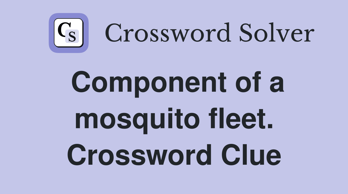 Component of a mosquito fleet. Crossword Clue