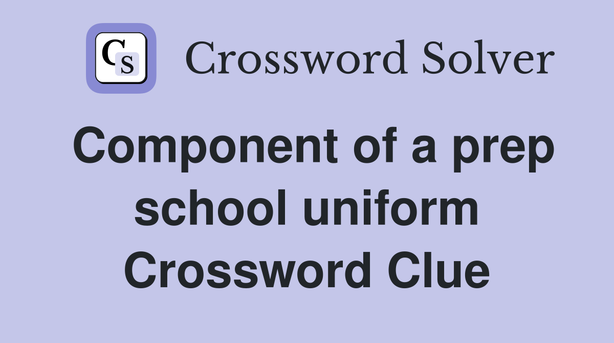 Component of a prep school uniform Crossword Clue
