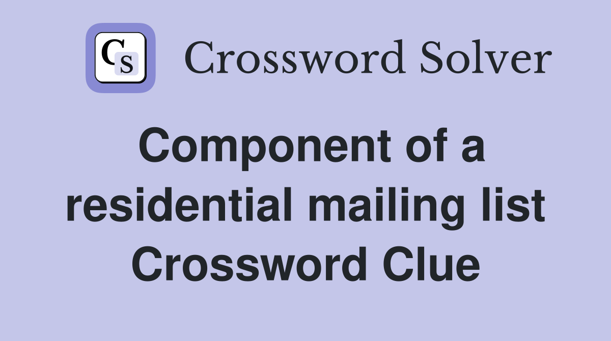 Component of a residential mailing list Crossword Clue