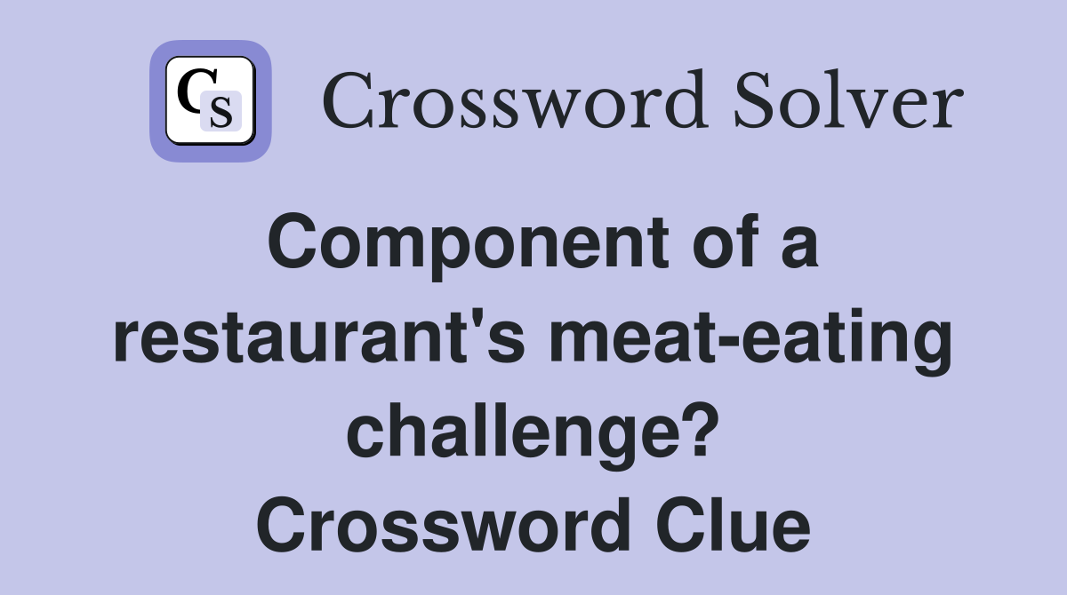 Component of a restaurant's meat-eating challenge? Crossword Clue