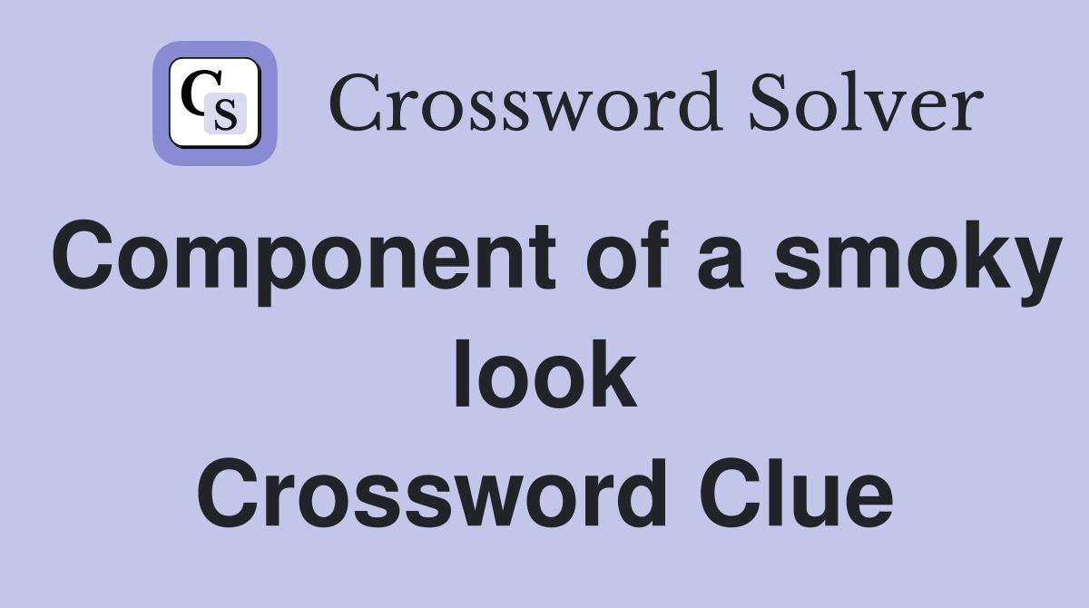 Component of a smoky look Crossword Clue