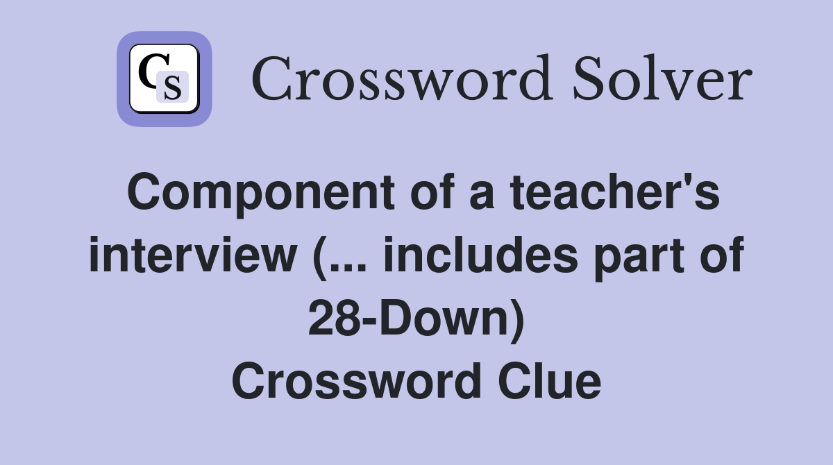 Component of a teacher's interview (... includes part of 28-Down) Crossword Clue