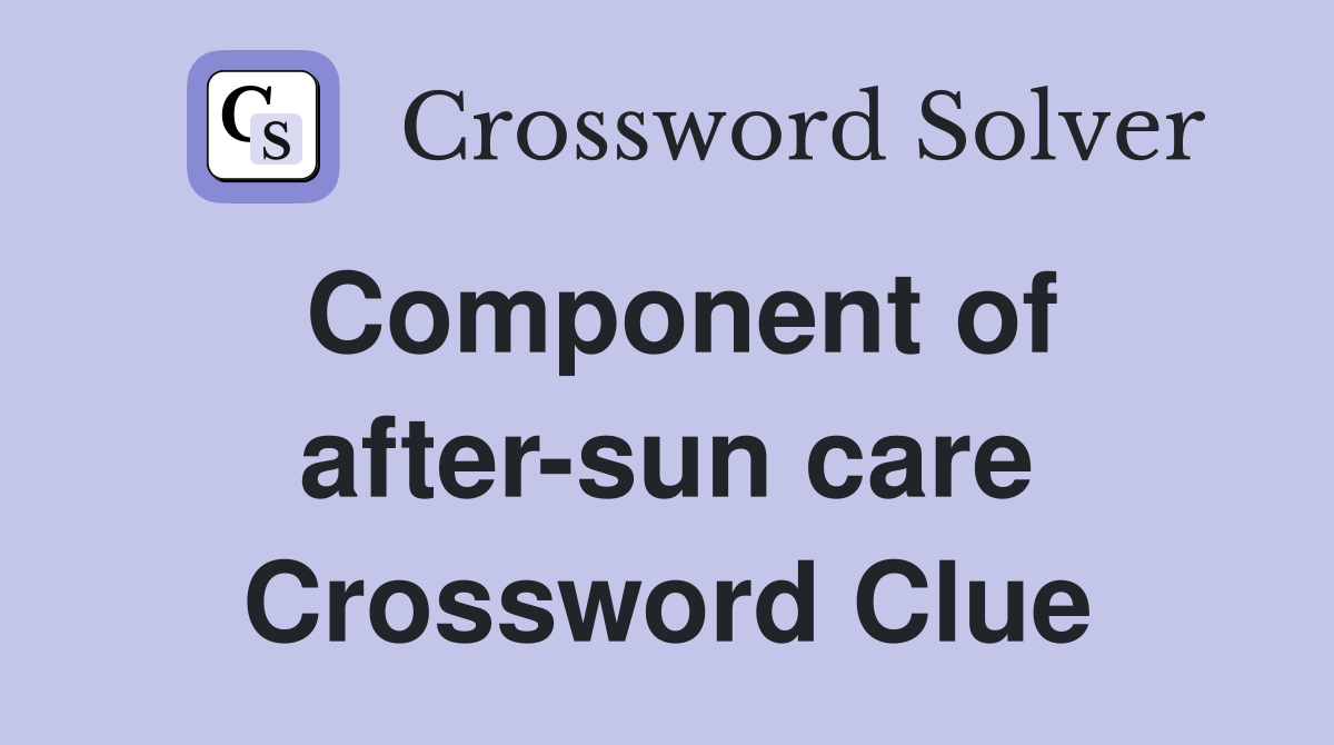 Component of after-sun care Crossword Clue