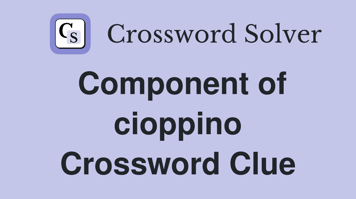 Component of cioppino Crossword Clue