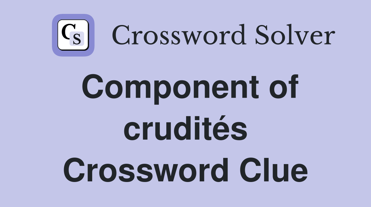 Component of crudités Crossword Clue