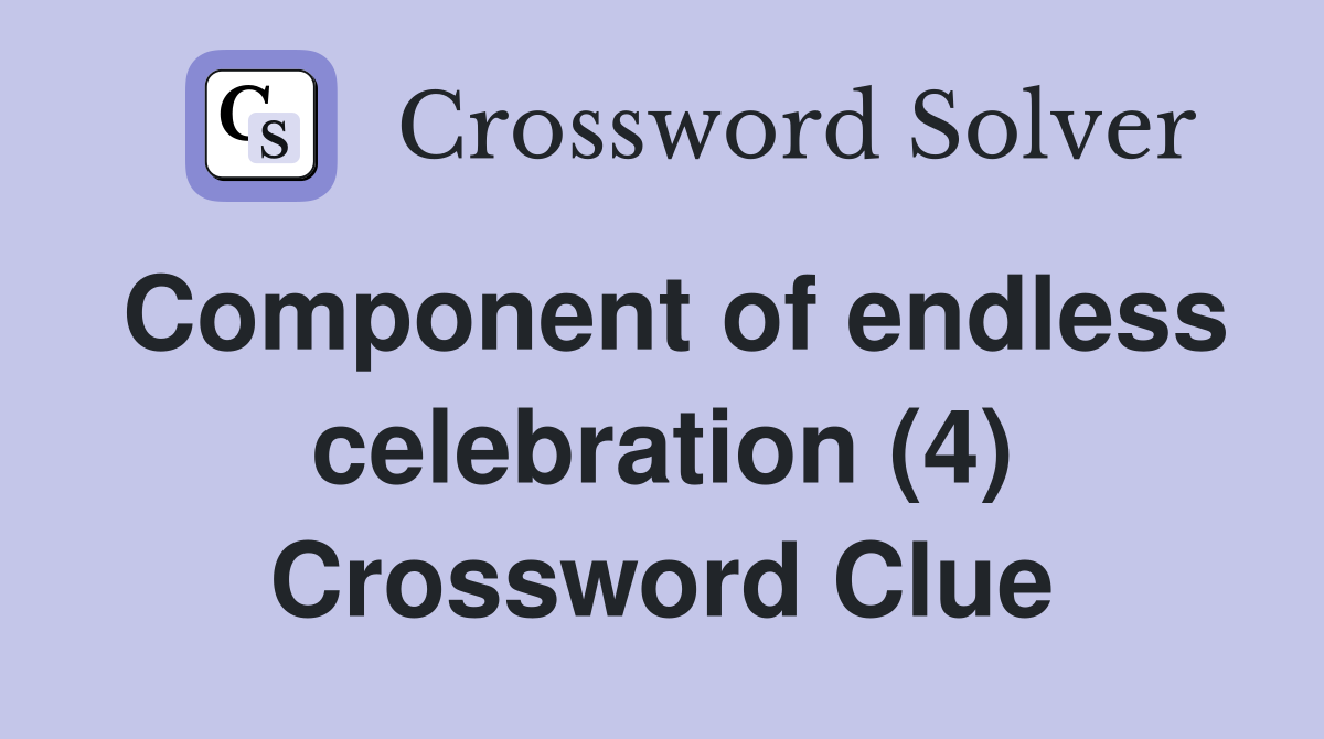 Component of endless celebration (4) Crossword Clue