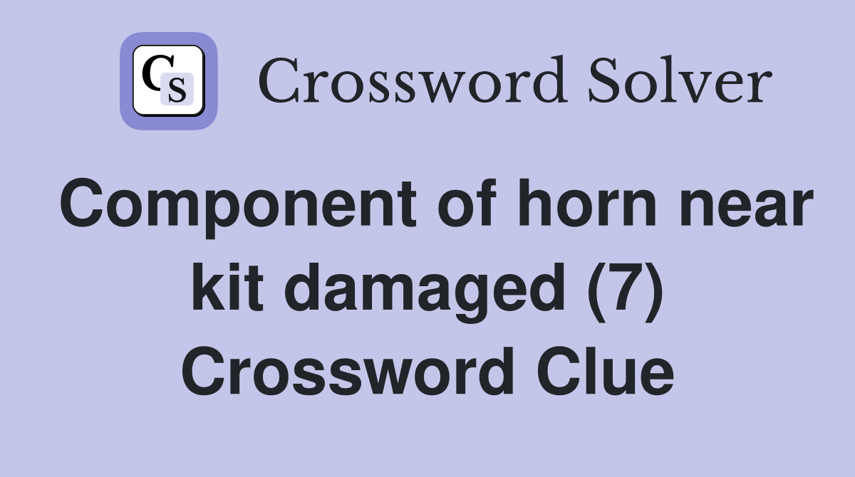 Component of horn near kit damaged (7) Crossword Clue