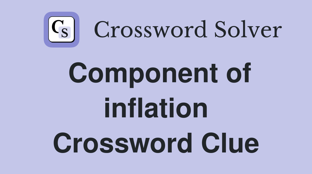 Component of inflation Crossword Clue