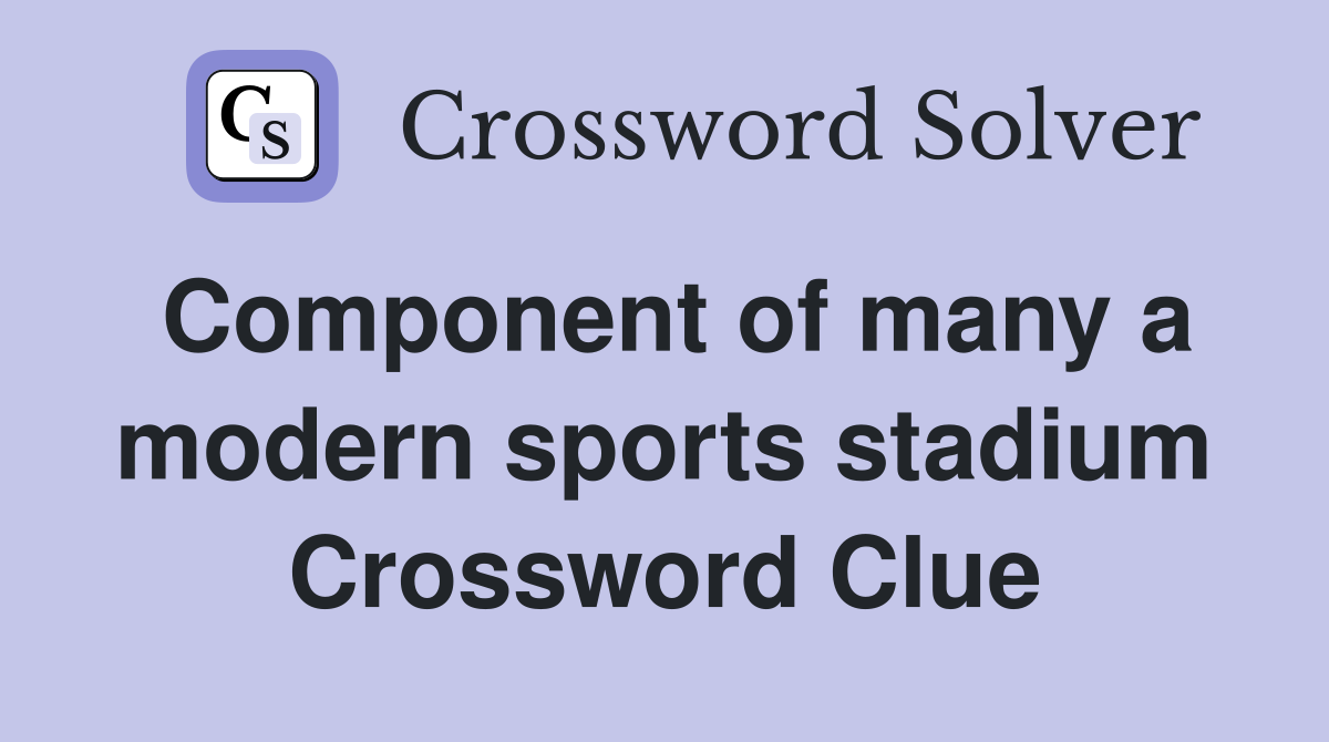 Component of many a modern sports stadium Crossword Clue