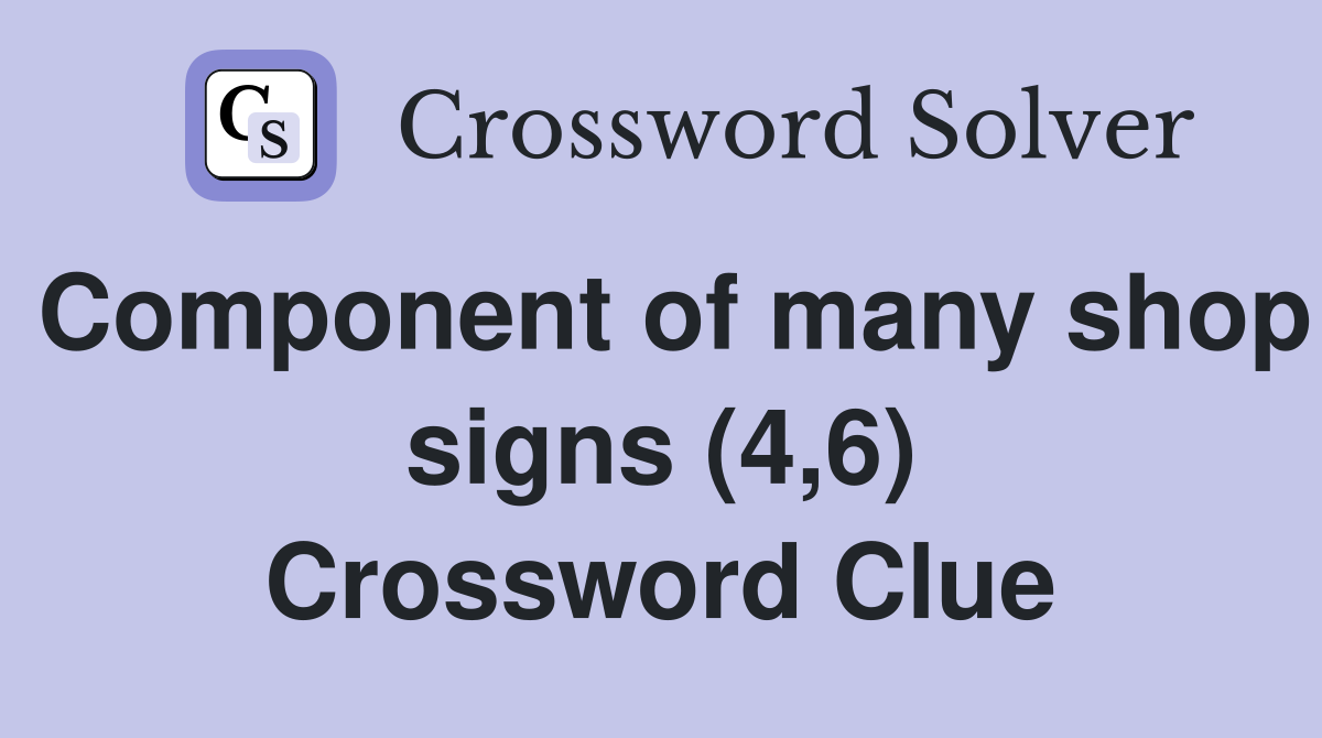 Component of many shop signs (4,6) Crossword Clue