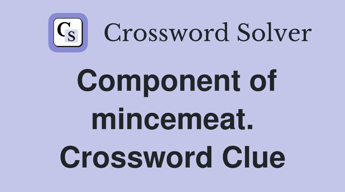 Component of mincemeat. Crossword Clue