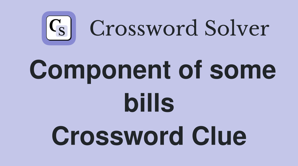 Component of some bills Crossword Clue