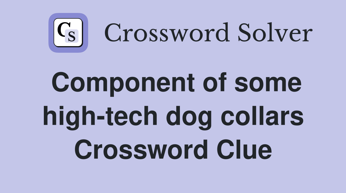 Component of some high-tech dog collars Crossword Clue