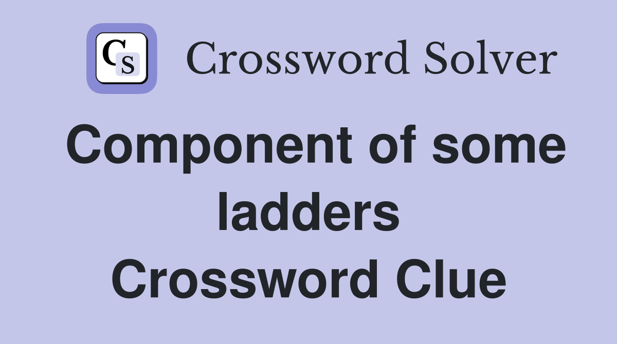 Component of some ladders Crossword Clue