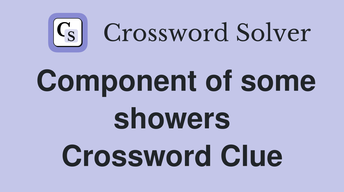 Component of some showers Crossword Clue