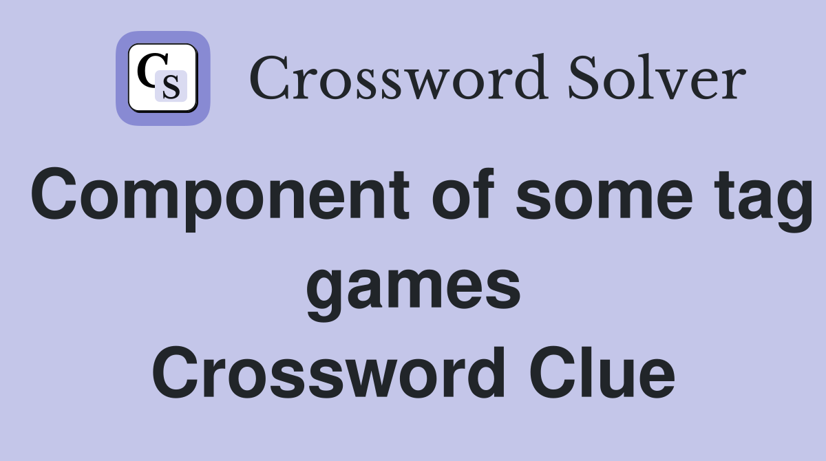 Component of some tag games Crossword Clue