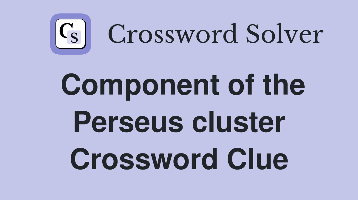 Component of the Perseus cluster Crossword Clue