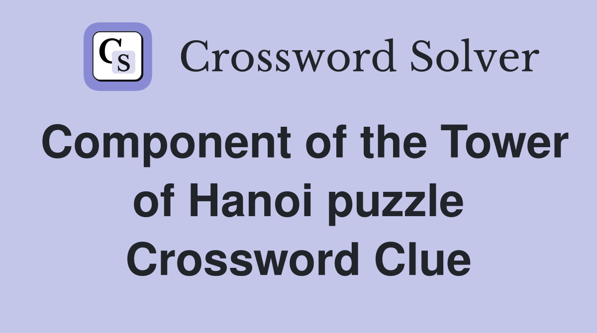 Component of the Tower of Hanoi puzzle Crossword Clue
