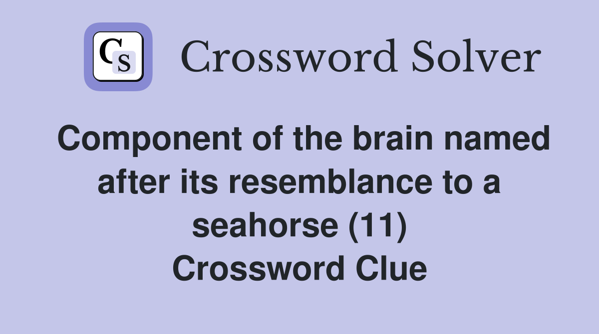 Component of the brain named after its resemblance to a seahorse (11) Crossword Clue