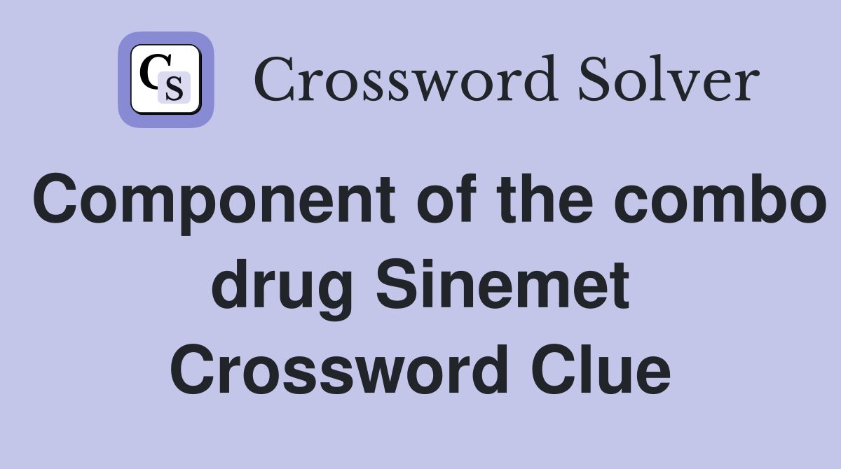 Component of the combo drug Sinemet Crossword Clue